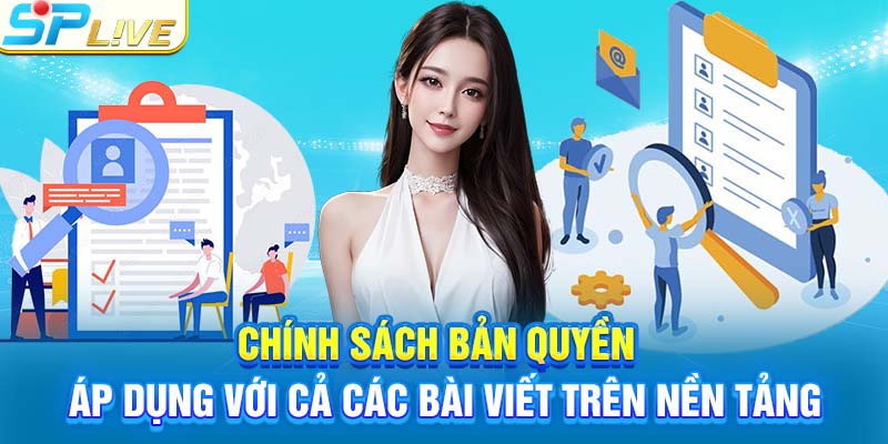 Chính sách bản quyền áp dụng với cả các bài viết trên nền tảng