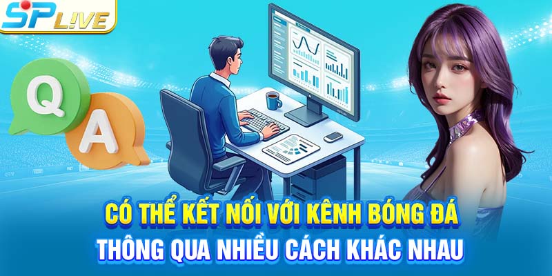 Có thể kết nối với kênh bóng đá thông qua nhiều cách khác nhau
