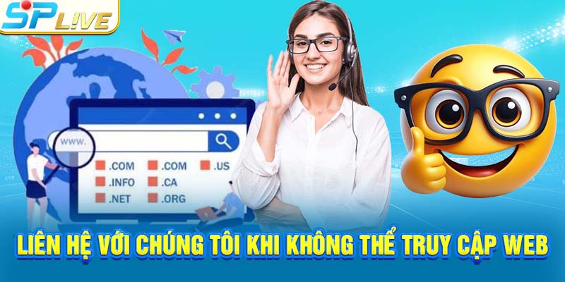 Liên hệ với chúng tôi khi không thể truy cập web