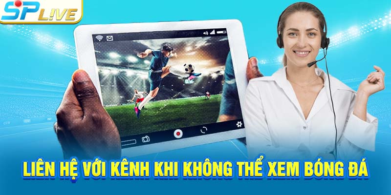 Liên hệ với kênh khi không thể xem bóng đá