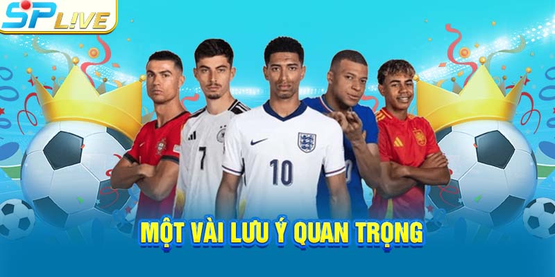Một vài lưu ý quan trọng