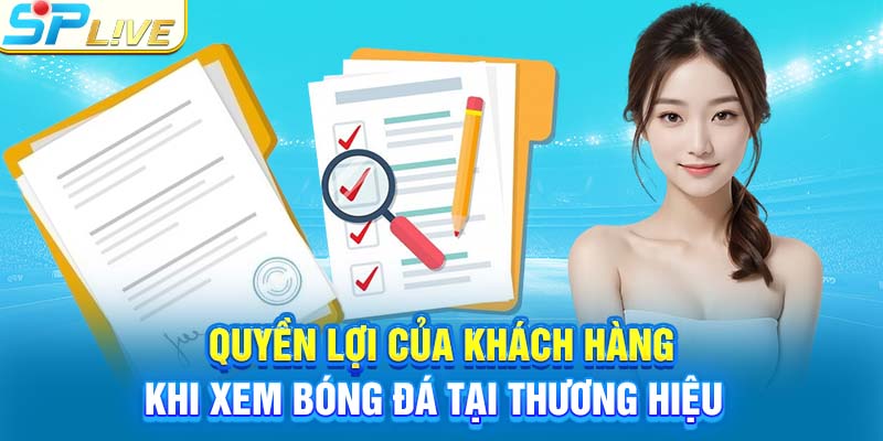 Quyền lợi của khách hàng khi xem bóng đá tại thương hiệu