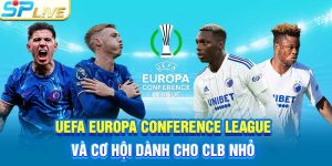 UEFA Europa Conference League Và Cơ Hội Dành Cho CLB Nhỏ