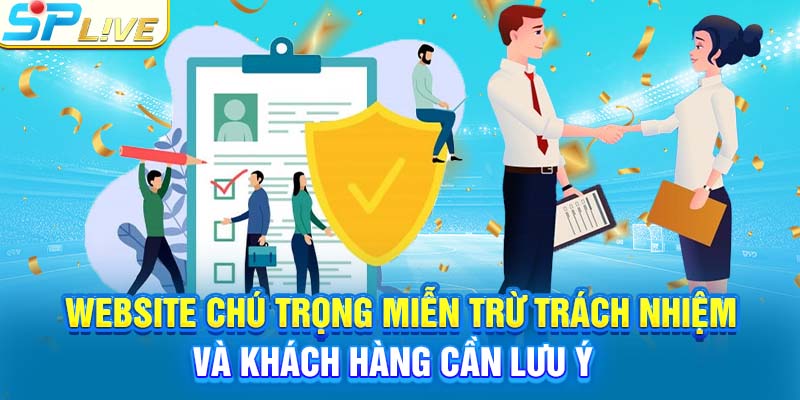 Website chú trọng miễn trừ trách nhiệm và khách hàng cần lưu ý