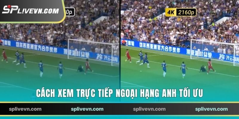 Cách xem trực tiếp Ngoại Hạng Anh tối ưu