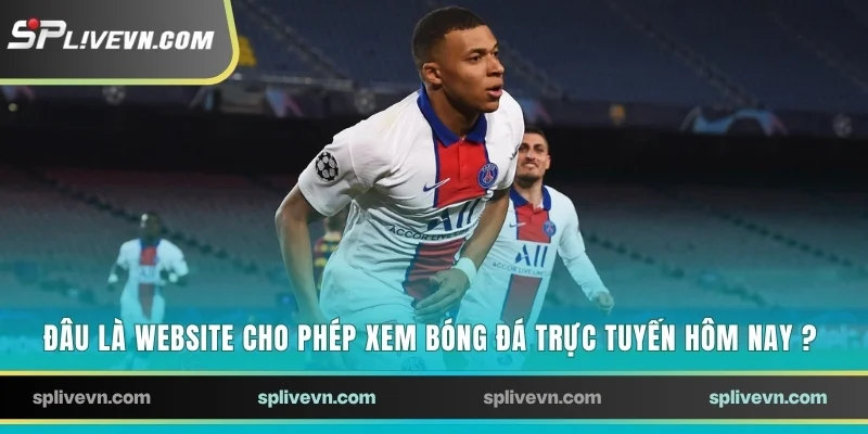 Đâu là website cho phép xem bóng đá trực tuyến hôm nay ?