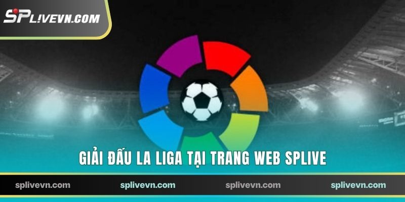 Giải đấu La Liga tại trang web SPLIVE