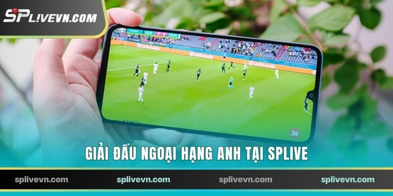 Giải đấu Ngoại hạng Anh tại SPLIVE