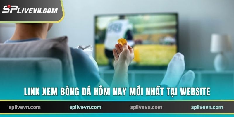 Link xem bóng đá hôm nay mới nhất tại website