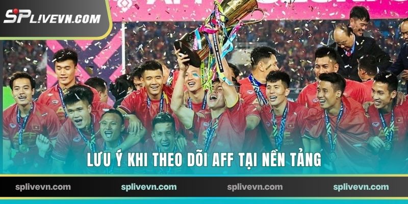 Lưu ý khi xem trực tiếp AFF Cup tại nền tảng