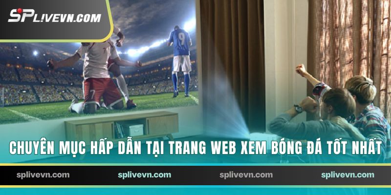 Những chuyên mục hấp dẫn tại trang web xem bóng đá tốt nhất