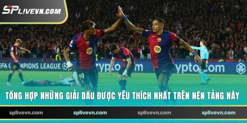 Tổng hợp những giải đấu được yêu thích nhất trên nền tảng này